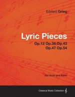 Lyric Pieces Op.12 Op.38 Op.43 Op.47 Op.54 - For Violin and Piano - Edvard Grieg