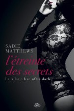 L'Étreinte des secrets: Fire After Dark, T2 (ROMANTICA) (French Edition) - Sadie Matthews, Laurence Boischot