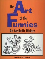 The Art of the Funnies: An Aesthetic History - Robert C. Harvey