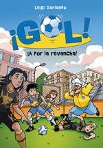 Gol 30. ¡A por la revancha! (Spanish Edition) - Luigi Garlando