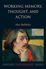 Working Memory, Thought, and Action (Oxford Psychology Series) - Alan Baddeley