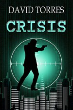 Crisis (The Covert War Book 1) - David Torres