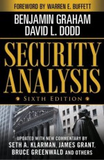 Security Analysis: Sixth Edition, Foreword by Warren Buffett (Security Analysis Prior Editions) - David Dodd, Benjamin Graham, Warren Buffett