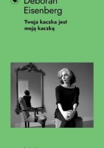 Twoja kaczka jest moją kaczką - Deborah Eisenberg, Krzysztof Majer, Kaja Gucio