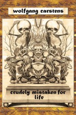 Crudely Mistaken for Life - Wolfgang Carstens, David McLean