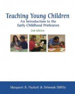 Teaching Young Children: An Introduction to the Early Childhood Profession - Margaret B. Puckett, Deborah Diffily