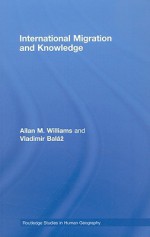 International Migration and Knowledge - Allan Williams, Vladimír Baláž