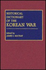 Historical Dictionary of the Korean War - James I. Matray