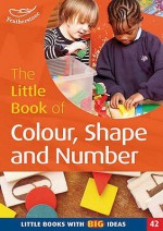 The Little Book Of Colour, Shape And Number (Little Books) - Clare Beswick