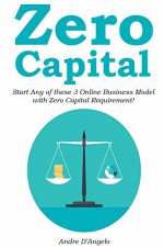 Zero Capital (2016 Online Business): Start Any of these 3 Online Business Model with Zero Capital Requirement! (3 in 1 bundle) - Jason Mraz