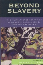 Beyond Slavery: The Multilayered Legacy of Africans in Latin America and the Caribbean (Jaguar Books on Latin America) - Darixe9n J. Davis, Aviva Chomsky, Darxedo A. Euraque, Sujatha Fernandes, David Geggus, Aline Helg, Ricardo D. Salvatore, Eduardo Silva, Jason Stanyek, Camilla Townsend, Bobby Vaughn, Ben Vinson, Judith Michelle Williams