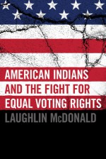 American Indians and the Fight for Equal Voting Rights - Laughlin McDonald