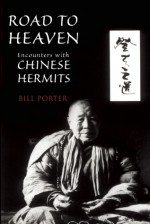 Road to Heaven: Encounters with Chinese Hermits - Bill Porter