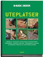 Uteplatser : trädäck, stensatta uteplatser, plintgjutning, dränering, trappor, räcken, stödmurar, gångar, utemöbler, pergola och planteringslådor - Black & Decker, Gudrun Samuelsson