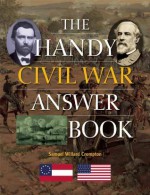 The Handy Civil War Answer Book - Samuel Willard Crompton