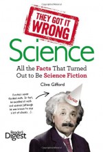 They Got It Wrong: Science: All the Facts that Turned out to be Science Fiction - Graeme Donald