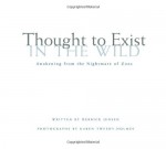 Thought to Exist in the Wild: Awakening from the Nightmare of Zoos - Derrick Jensen