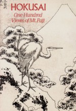 Hokusai: One Hundred Views of Mt. Fuji - Hokusai Katsushika, Henry D. Smith II