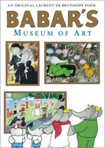 Babar's Museum of Art - Laurent de Brunhoff, Ellen Weiss