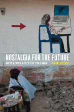 Nostalgia for the Future: West Africa after the Cold War - Charles Piot