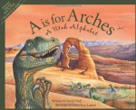 "A" Is For Arches: A Utah Alphabet (Discover America State By State) - Becky Hall, Katherine Larson