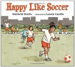 Happy Like Soccer - Maribeth Boelts, Lauren Castillo