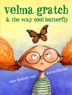 Velma Gratch and the Way Cool Butterfly - Alan Madison, Kevin Hawkes