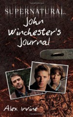 Supernatural: John Winchester's Journal - Alex Irvine