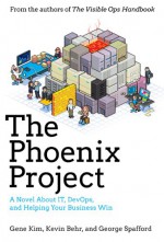 The Phoenix Project: A Novel About IT, DevOps, and Helping Your Business Win - George Spafford, Gene Kim, Kevin Behr