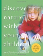 Discovering Nature with Young Children: Part of the Young Scientist Series - Ingrid Chalufour, Karen Worth