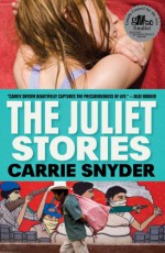 The Juliet Stories - Carrie Snyder