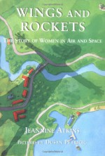 Wings and Rockets: The Story of Women in Air and Space - Jeannine Atkins, Dusan Petricic