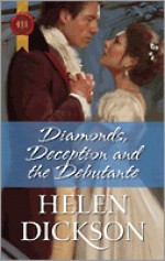 Diamonds, Deception and the Debutante - Helen Dickson