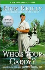 Who's Your Caddy?: Looping for the Great, Near Great, and Reprobates of Golf - Rick Reilly