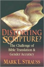 Distorting Scripture?: The Challenge of Bible Translation and Inclusive Language - Mark L. Strauss