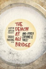 The Demon at Agi Bridge and Other Japanese Tales (Translations from the Asian Classics) - Burton Watson, Philip K. Dick, Haruo Shirane