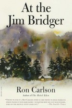 At the Jim Bridger: Stories - Ron Carlson