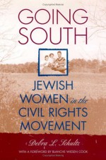 Going South: Jewish Women in the Civil Rights Movement - Debra L. Schultz, Blanche Wiesen Cook