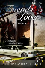 Friends 2 Lovers: Unexpected Consequences (Volume 3) - Jonathan Anthony Burkett