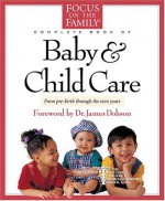 The Focus on the Family Complete Book of Baby and Child Care - Paul C. Reisser