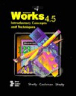 Microsoft Works 4.5 Introductory: Concepts and Techniques - Gary B. Shelly, Thomas J. Cashman, Kathleen Shelly