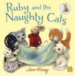 Ruby and the Naughty Cats - Jane Hissey