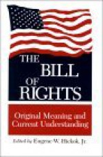 The Bill of Rights: Original Meaning and Current Understanding - Eugene W. Hickok Jr., Center for Judicial Studies