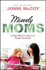 Miserly Moms: Living Well on Less in a Tough Economy - Jonni McCoy