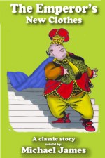 The Emperor's New Clothes (Translated),( Illustrated) (The Classics Series) - Hans Christian Anderson, Michael James