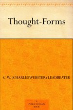 Thought-Forms - C. W. (Charles Webster) Leadbeater, Annie Besant