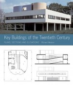 Key Buildings of the Twentieth Century: Plans, Sections and Elevations - Richard Weston