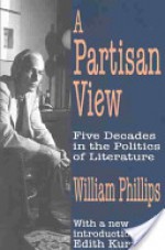 A Partisan View: Five Decades of the Literary Life - William Phillips
