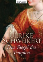 Das Siegel des Templers: Roman (German Edition) - Ulrike Schweikert