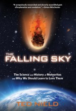 The Falling Sky: The Science and History of Meteorites and Why We Should Learn to Love Them - Ted Nield, Granta: The Magazine of New Writing